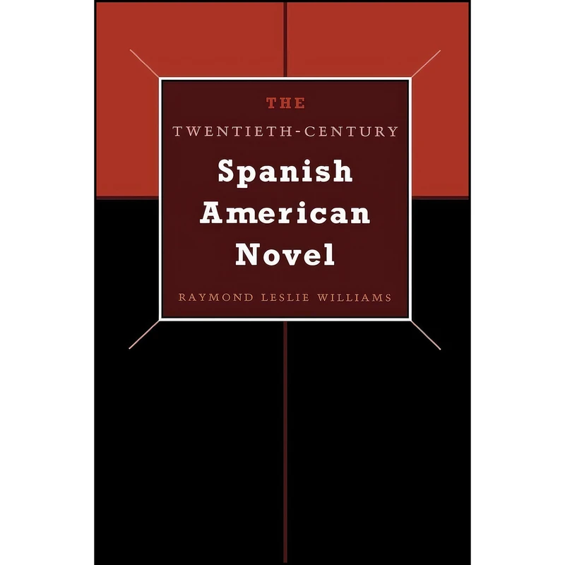 کتاب The Twentieth-Century Spanish American Novel اثر Raymond L. Williams انتشارات University of Texas Press
