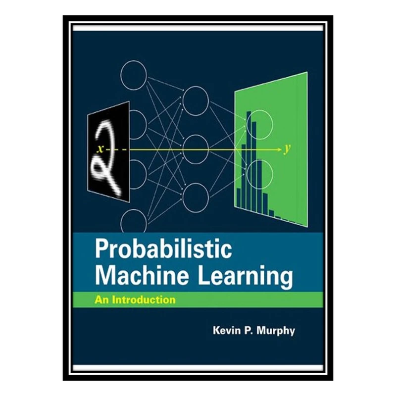کتاب Probabilistic Machine Learning: An Introduction اثر Kevin P. Murphy انتشارات مؤلفین طلایی