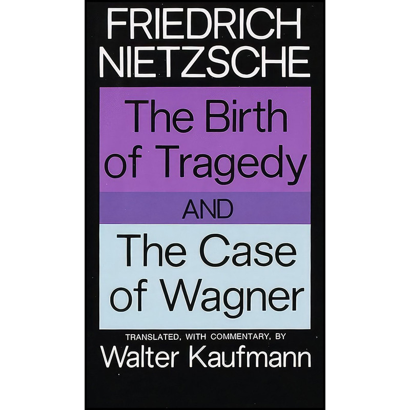 کتاب The Birth of Tragedy and The Case of Wagner اثر Friedrich Nietzsche انتشارات Vintage