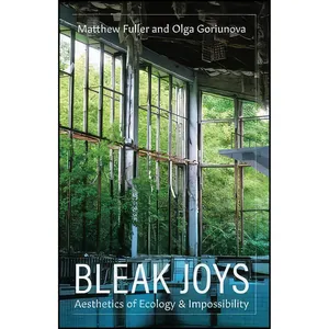 کتاب Bleak Joys اثر Matthew Fuller and Olga Goriunova انتشارات Univ Of Minnesota Press