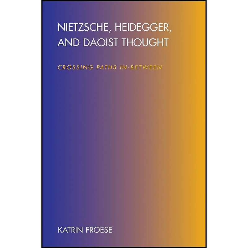 کتاب Nietzsche, Heidegger, and Daoist Thought اثر Katrin Froese انتشارات State University of New York Press