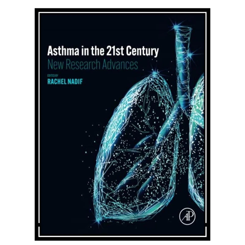 کتاب Asthma in the 21st Century: New Research Advances اثر Rachel Nadif انتشارات مؤلفین طلایی