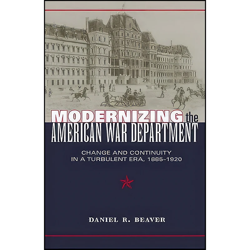 کتاب Modernizing the American War Department اثر Daniel R. Beaver انتشارات The Kent State University Press