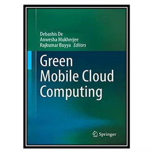 کتاب Green Mobile Cloud Computing اثر جمعی از نویسندگان انتشارات مؤلفین طلایی