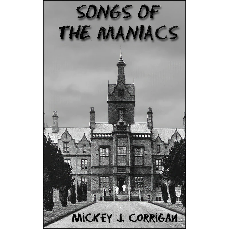 کتاب Songs of the Maniacs اثر Mickey J. Corrigan انتشارات تازه ها