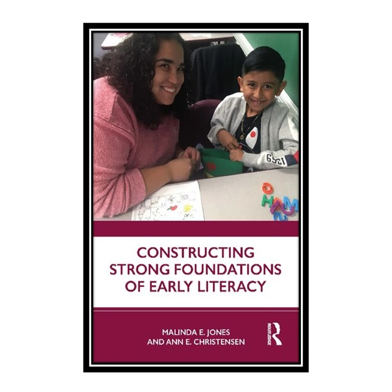 کتاب Constructing Strong Foundations of Early Literacy اثر Malinda E. Jones and Ann E. Christensen انتشارات مؤلفین طلایی