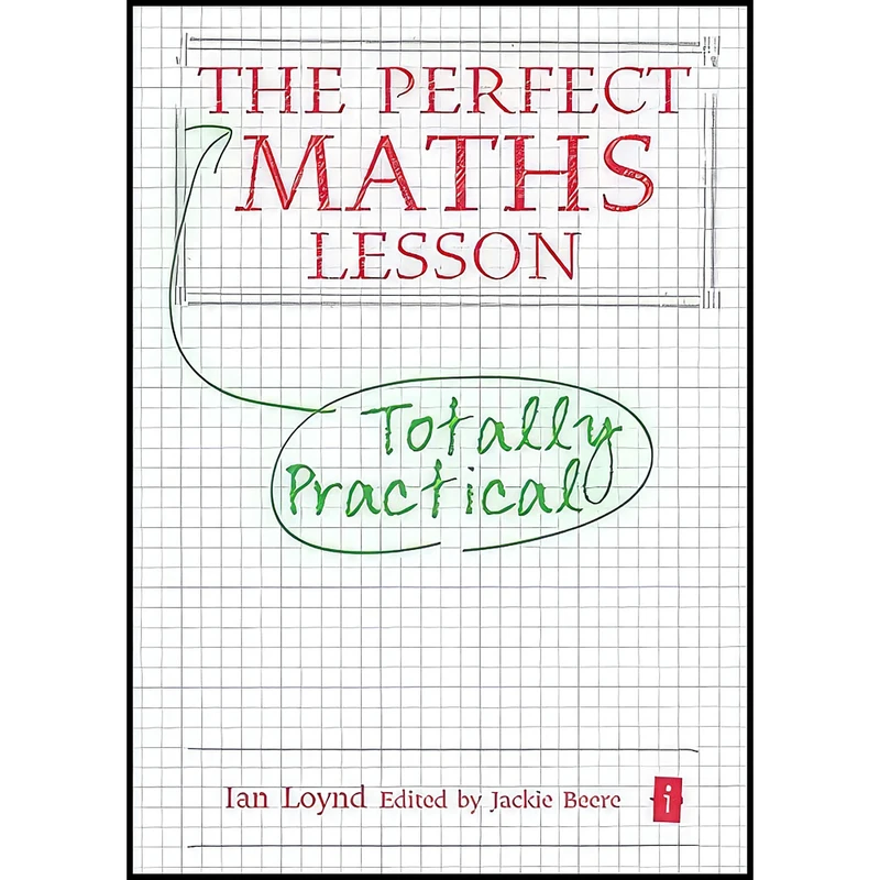 کتاب The Perfect Maths Lesson اثر Ian Loynd and Jackie Beere انتشارات Independent Thinking Press