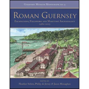 کتاب Roman Guernsey اثر Heather Sebire and Philip De Jersey and Jason Monaghan انتشارات Oxbow Books