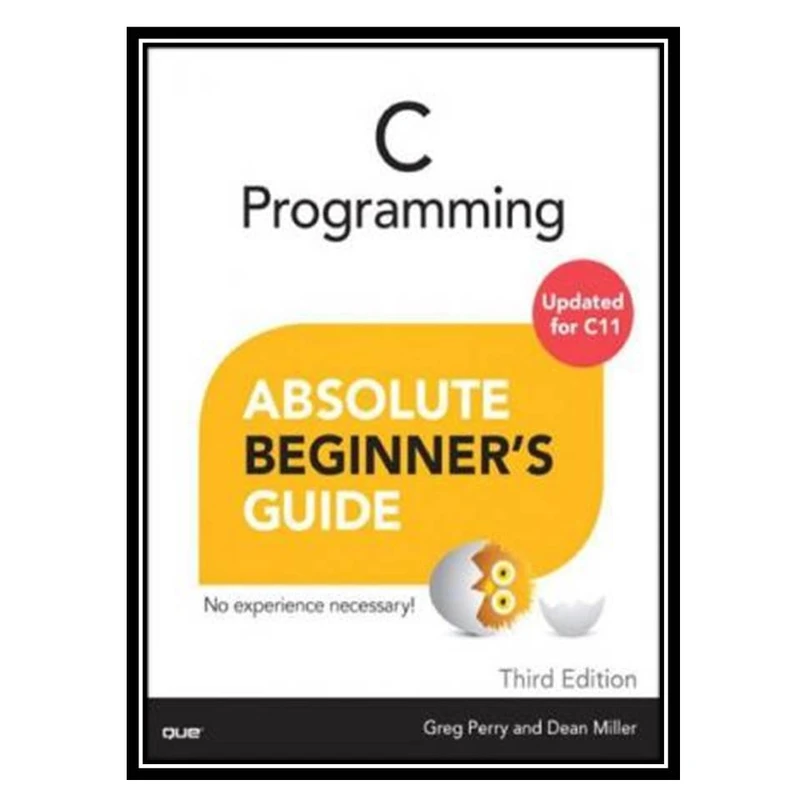 کتاب C Programming Absolute Beginner’s Guide اثر Greg Perry & Dean Miller انتشارات مؤلفین طلایی