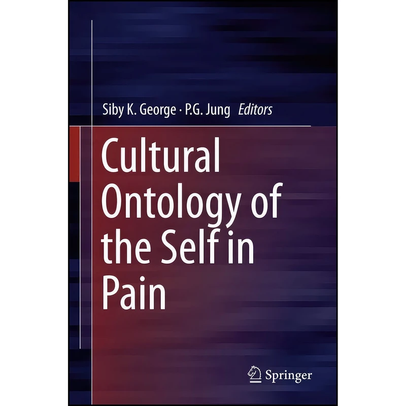 کتاب Cultural Ontology of the Self in Pain اثر Siby K. George and P.G. Jung انتشارات Springer
