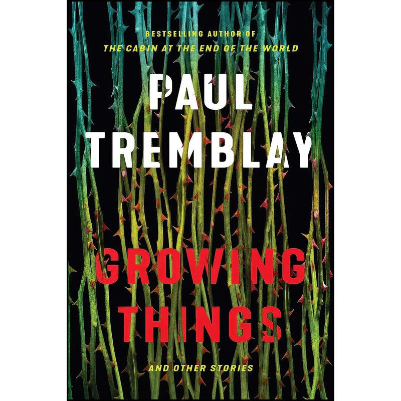 کتاب Growing Things and Other Stories اثر Paul Tremblay انتشارات William Morrow