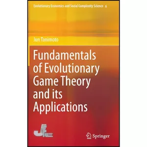 کتاب Fundamentals of Evolutionary Game Theory and its Applications  اثر Jun Tanimoto انتشارات Springer