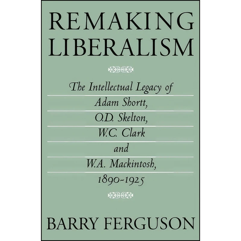 کتاب Remaking Liberalism اثر Barry Glen Ferguson انتشارات McGill-Queen's University Press