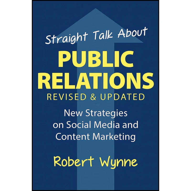 کتاب Straight Talk About Public Relations, Revised and Updated اثر Robert Wynne and Dave Boone انتشارات Maven House
