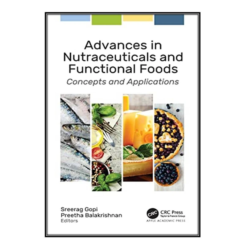  کتاب Advances in Nutraceuticals and Functional Foods اثر Sreerag Gopi and Preetha Balakrishnan انتشارات مؤلفين طلايي