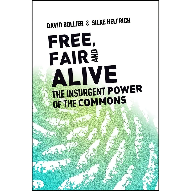 کتاب Free, Fair, and Alive اثر David Bollier and Silke Helfrich انتشارات New Society Publishers