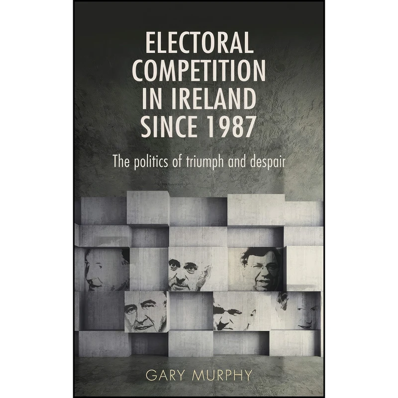 کتاب Electoral competition in Ireland since 1987 اثر Gary Murphy انتشارات Manchester University Press