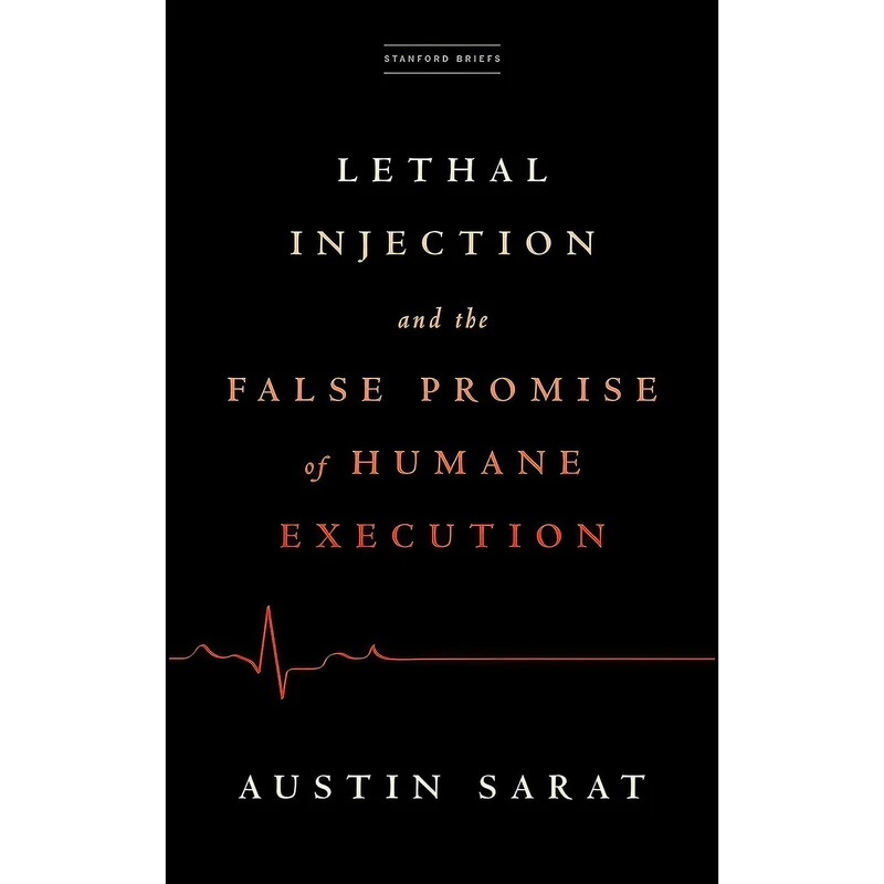 کتاب Lethal Injection and the False Promise of Humane Execution اثر Austin Sarat انتشارات تازه ها