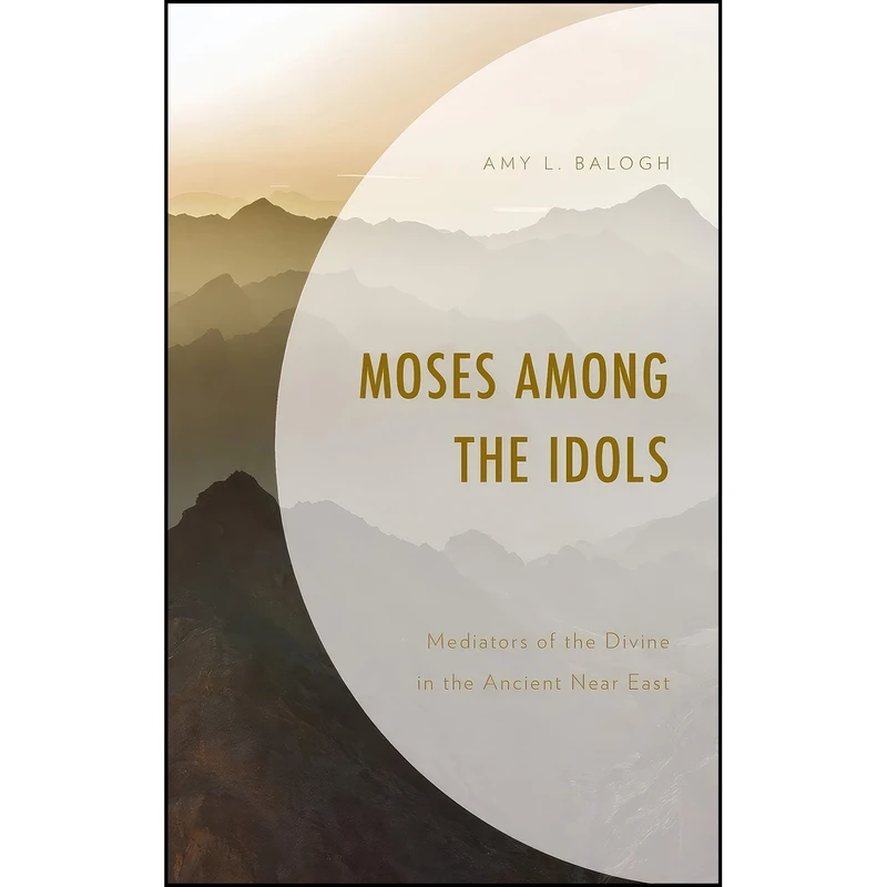 کتاب Moses among the Idols اثر Amy L. Balogh انتشارات Fortress Academic