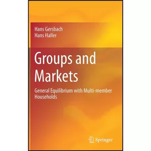 کتاب Groups and Markets اثر Hans Gersbach and Hans Haller انتشارات Springer
