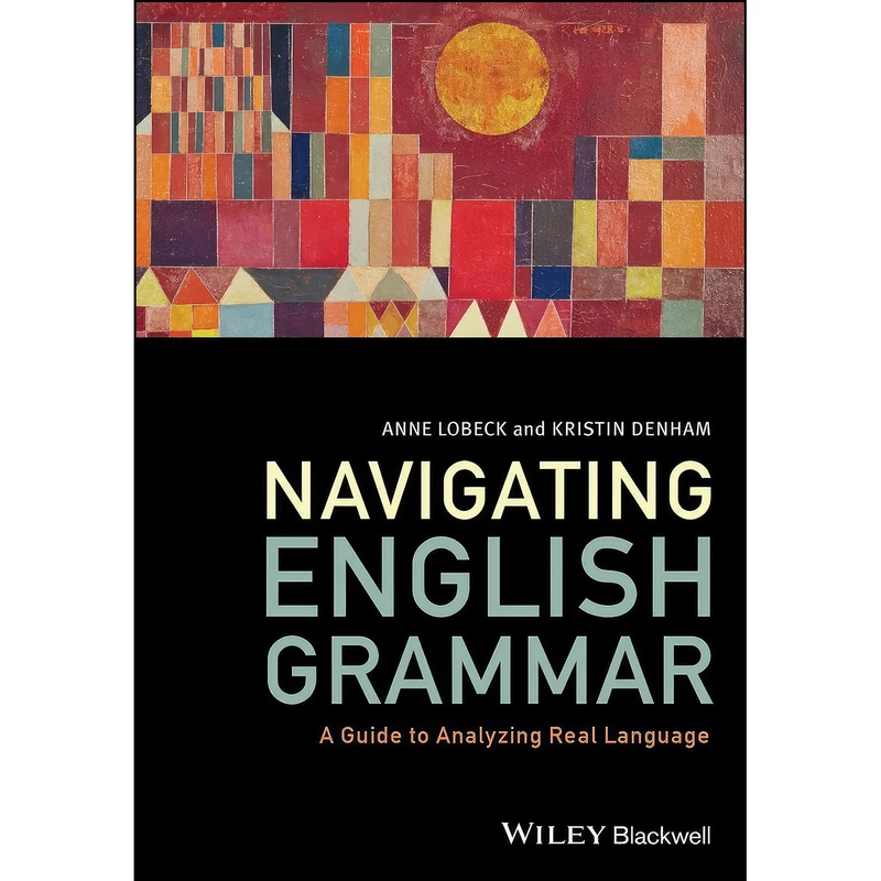 کتاب Navigating English Grammar اثر Anne Lobeck and Kristin Denham انتشارات Wiley-Blackwell