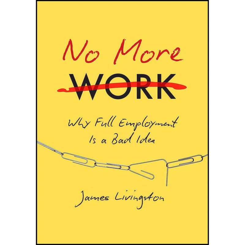 کتاب No More Work اثر James Livingston انتشارات The University of North Carolina Press
