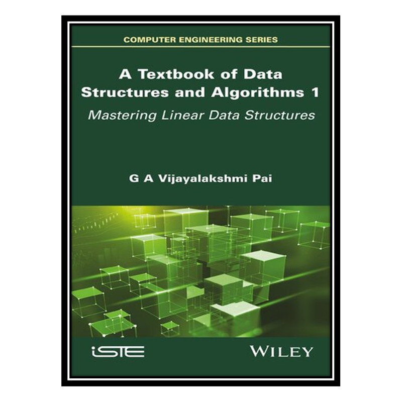 کتاب A Textbook of Data Structures and Algorithms, Volume 1: Mastering Linear Data Structures اثر G. A. Vijayalakshmi Pai انتشارات مؤلفین طلایی