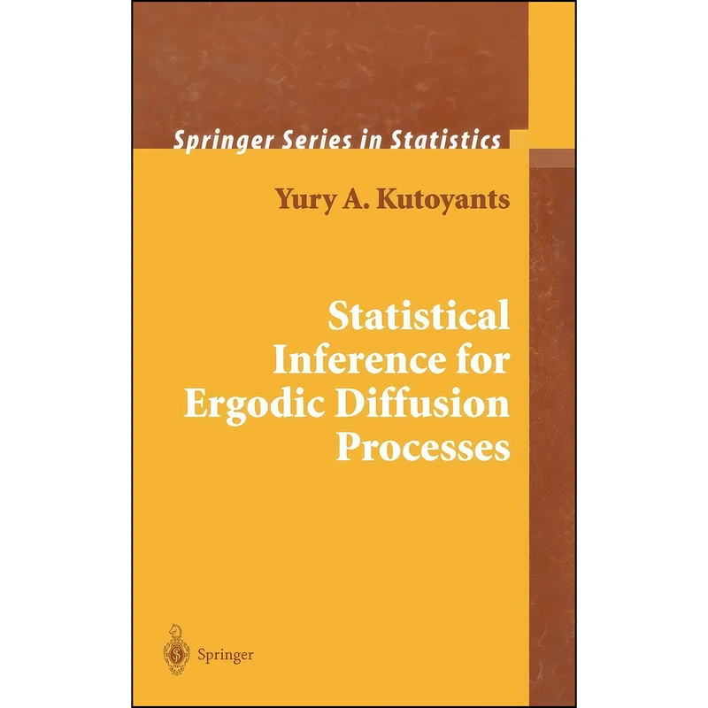 کتاب Statistical Inference for Ergodic Diffusion Processes اثر Yu. A. Kutoyants انتشارات Springer
