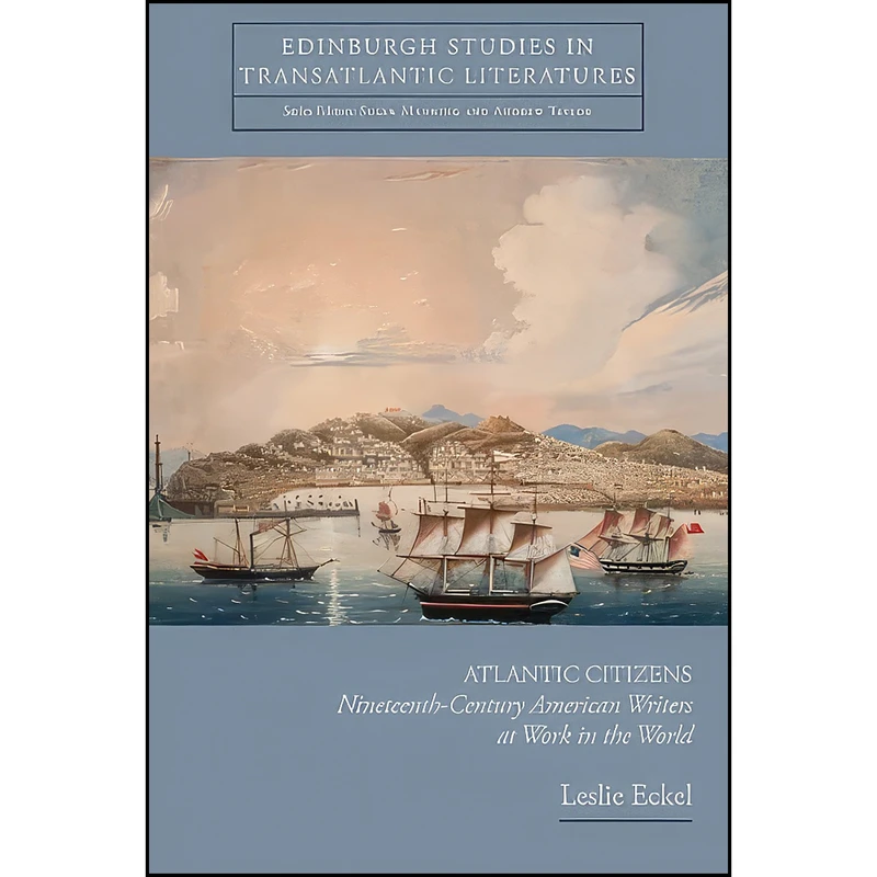 کتاب Atlantic Citizens اثر Leslie Elizabeth Eckel انتشارات Edinburgh University Press