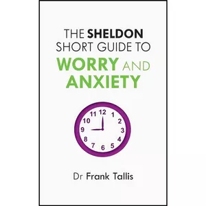 کتاب The Sheldon Short Guide to Worry and Anxiety اثر Frank Tallis انتشارات Sheldon Press