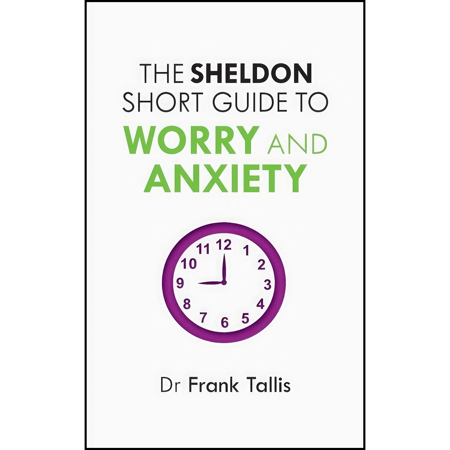 کتاب The Sheldon Short Guide to Worry and Anxiety اثر Frank Tallis انتشارات Sheldon Press