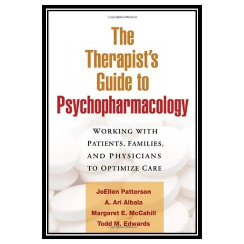 کتاب The Therapist's Guide to Psychopharmacology: Working with Patients, Families, and Physicians to Optimize Care اثر جمعی از نویسندگان انتشارات مؤلفین طلایی