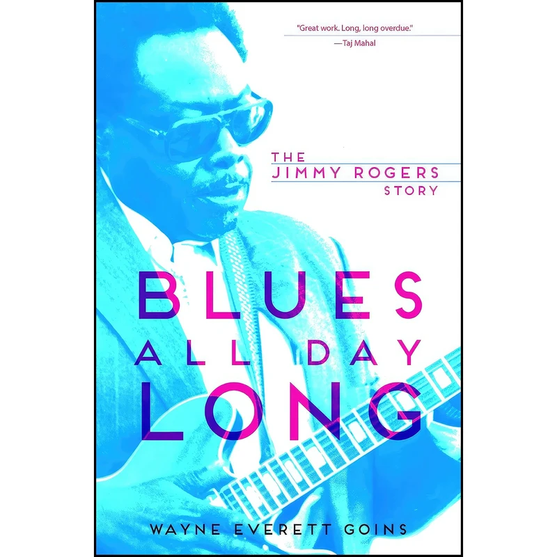 کتاب Blues All Day Long اثر Wayne Everett Goins and Kim Wilson انتشارات University of Illinois Press