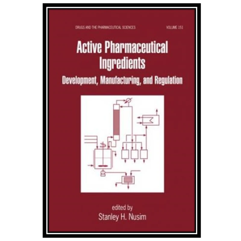 کتاب Active Pharmaceutical Ingredients Development Manufacturing and Regulation اثر Stanley Nusim انتشارات مؤلفین طلایی