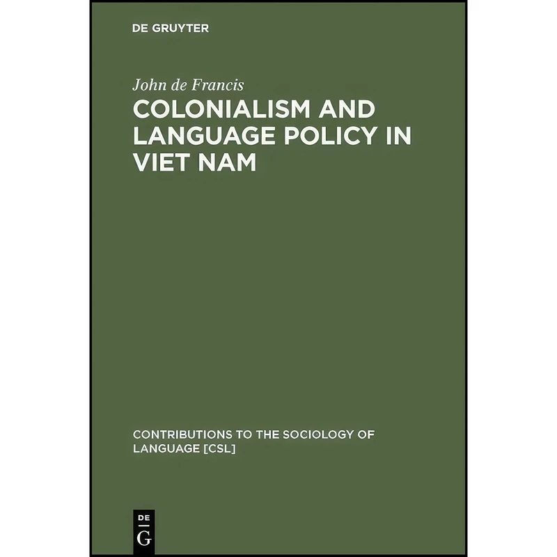 کتاب Colonialism and Language Policy in Viet Nam اثر John de Francis انتشارات De Gruyter Mouton