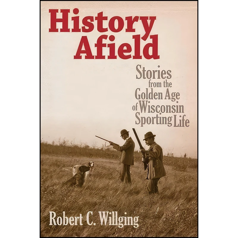 کتاب History Afield اثر Robert C. Willging انتشارات Wisconsin Historical Society Press