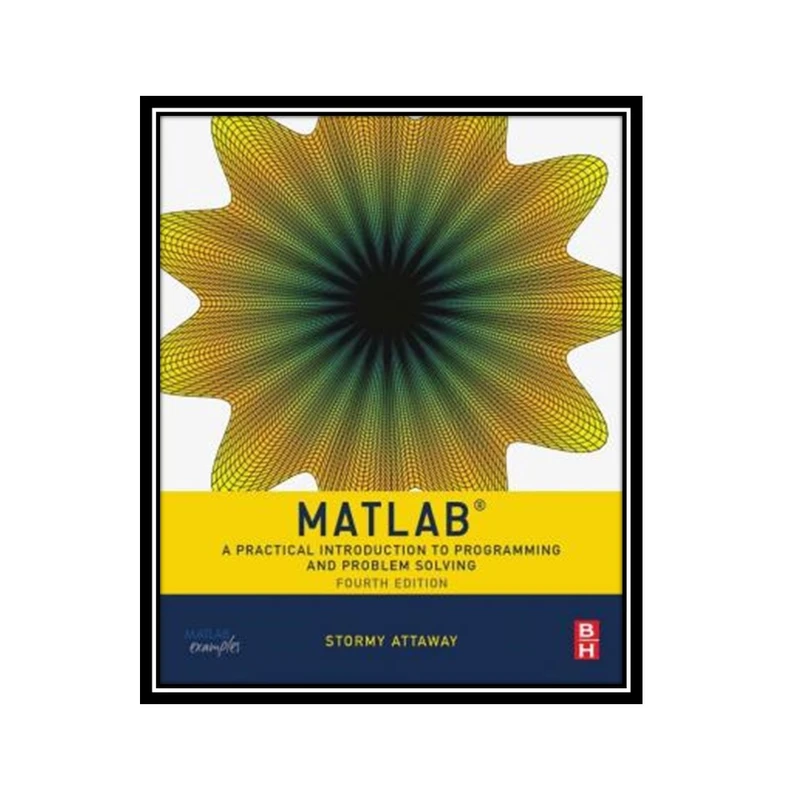 کتاب Matlab: A Practical Introduction to Programming and Problem Solving اثر Stormy Attaway انتشارات مؤلفین طلایی