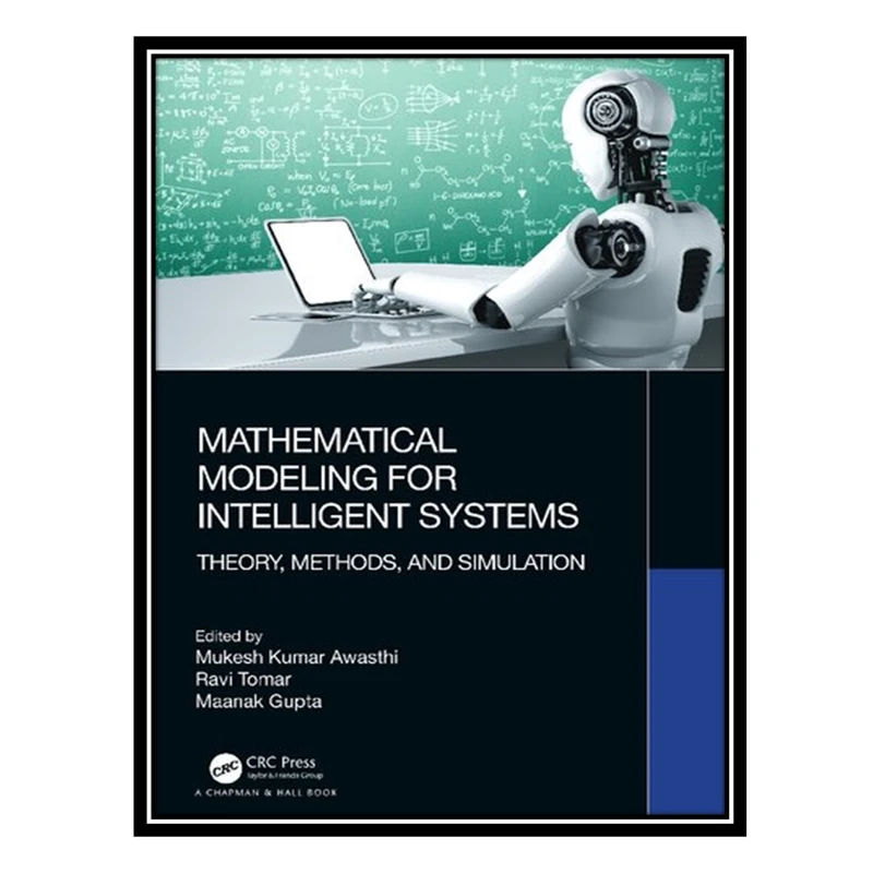 کتاب Mathematical Modeling for Intelligent Systems: Theory, Methods, and Simulation اثر جمعی از نویسندگان انتشارات مؤلفین طلایی