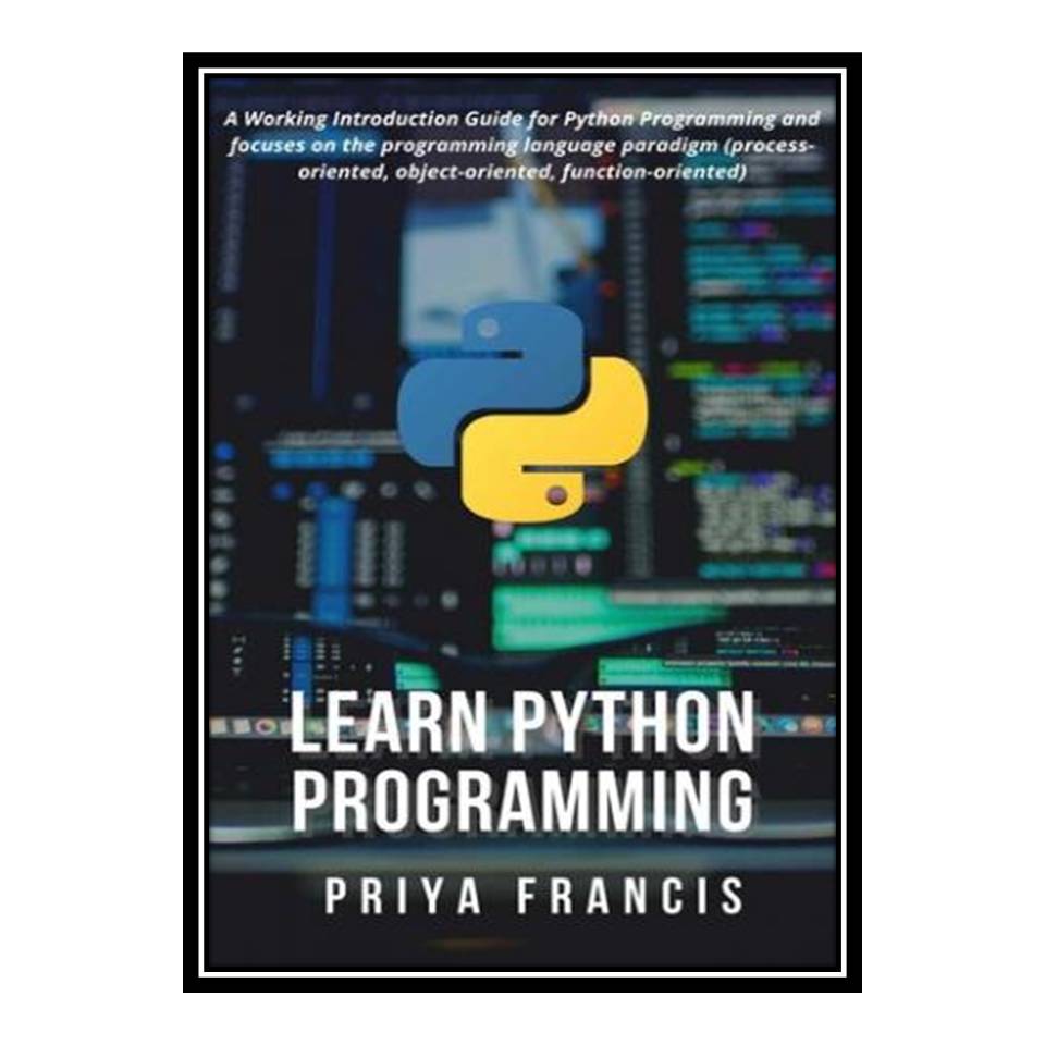 کتاب Learn Python Programming اثر Priya Francis انتشارات مؤلفین طلایی