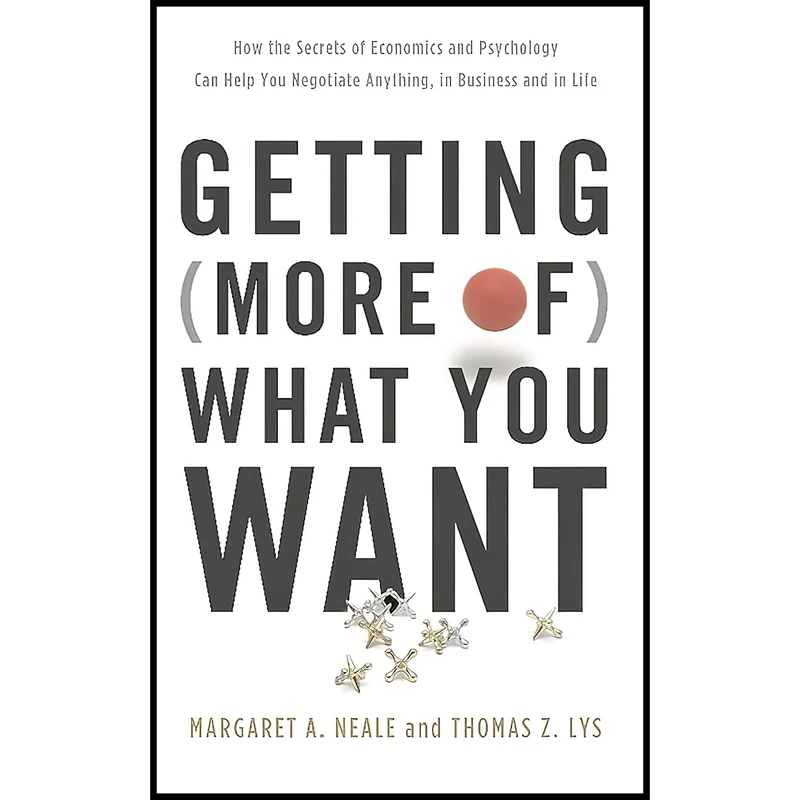 کتاب Getting (More of) What You Want اثر Margaret A. Neale and Thomas Z. Lys انتشارات Basic Books