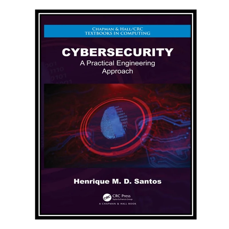 کتاب Cybersecurity: A Practical Engineering Approach اثر Henrique M. D. Santos انتشارات مؤلفین طلایی