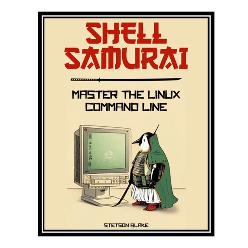 کتاب Downloaded Shell Samurai : Master the Linux Command Line اثر Stetson Blake انتشارات مؤلفین طلایی