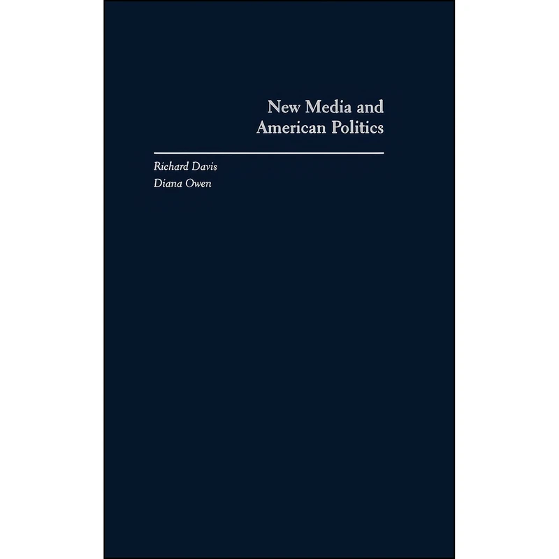 کتاب New Media and American Politics اثر Richard Davis and Diana Owen انتشارات Oxford University Press