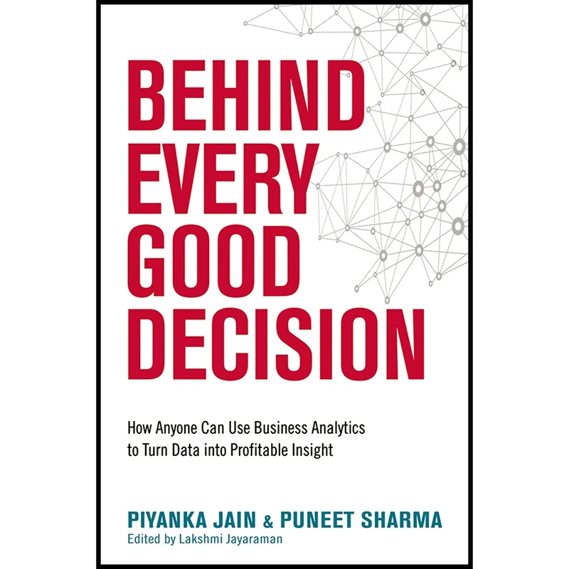 کتاب Behind Every Good Decision اثر Piyanka Jain and Puneet Sharma انتشارات AMACOM