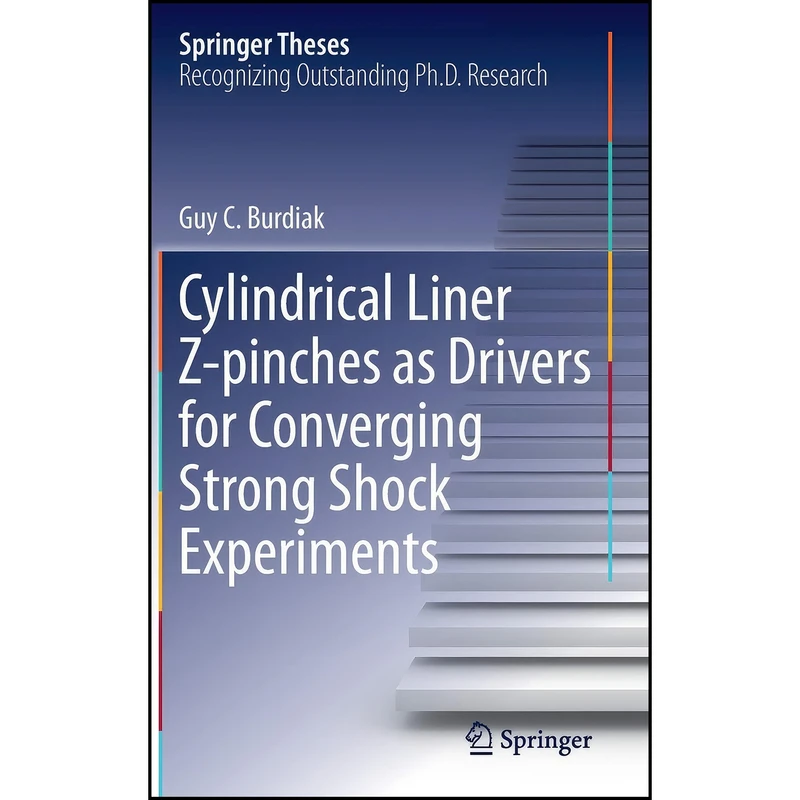 کتاب Cylindrical Liner Z-pinches as Drivers for Converging Strong Shock Experiments  اثر Guy C. Burdiak انتشارات Springer