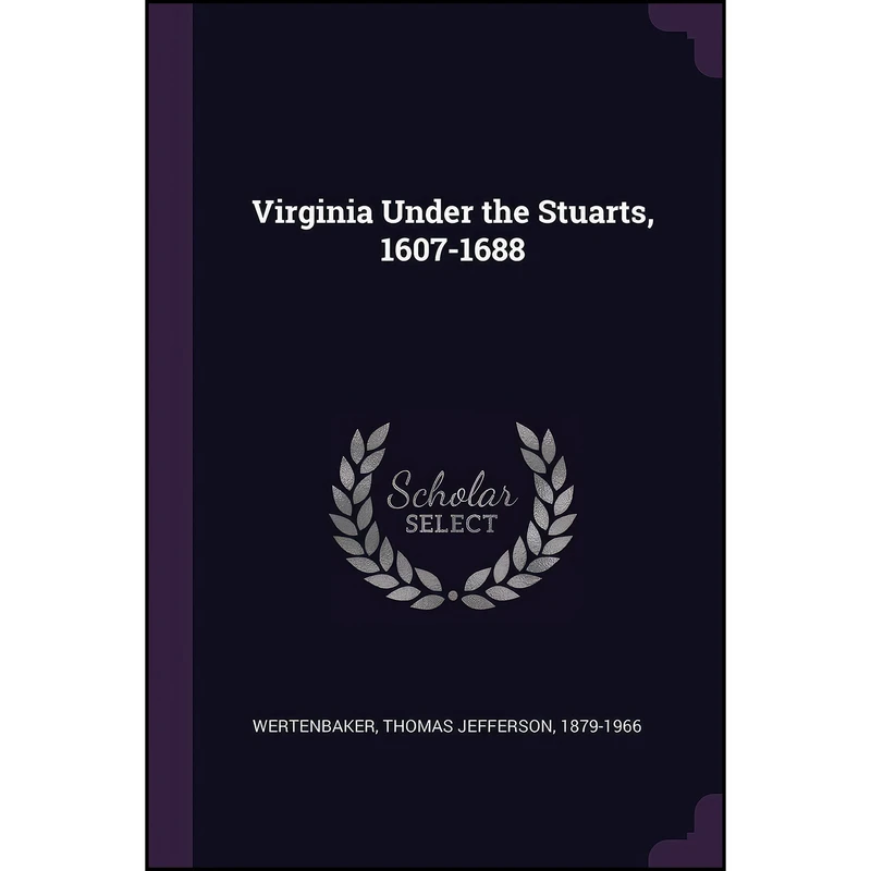 کتاب Virginia Under the Stuarts, 1607-1688 اثر Thomas Jefferson Wertenbaker انتشارات Palala Press