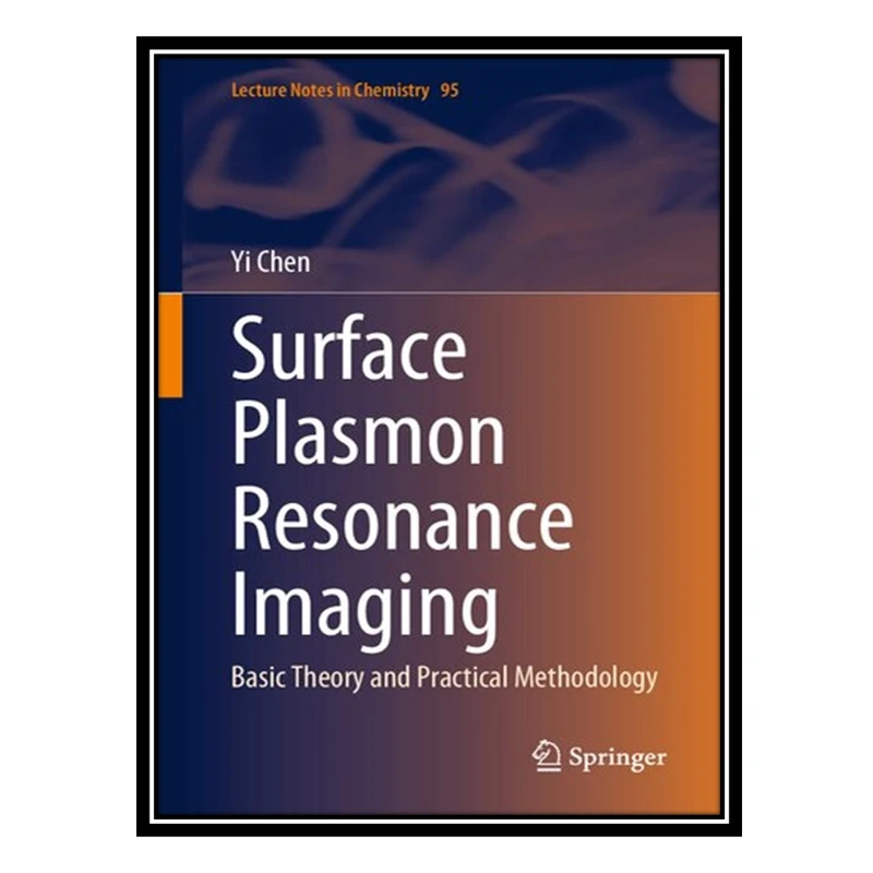 کتاب Surface Plasmon Resonance Imaging: Basic Theory and Practical Methodology اثر Yi Chen انتشارات مؤلفین طلایی
