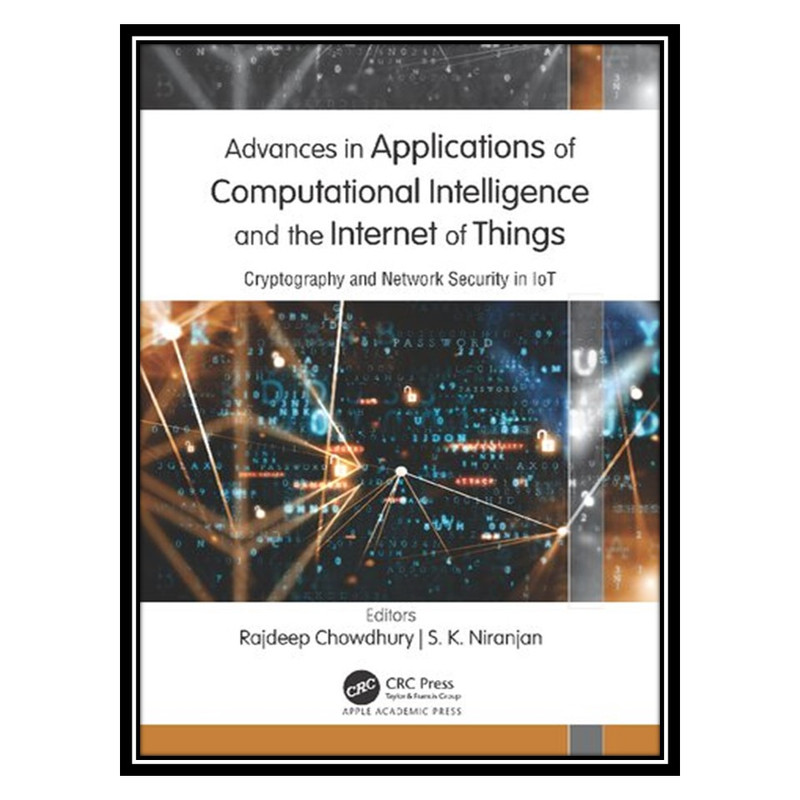 کتاب Advances in Applications of Computational Intelligence and the Internet of Things: Cryptography and Network Security in IoT اثر Rajdeep Chowdhury, S. K. Niranjan انتشارات مؤلفین طلایی