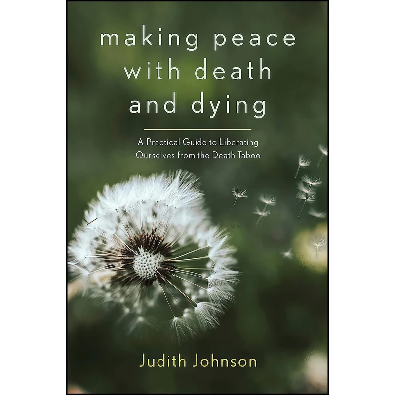 کتاب Making Peace with Death and Dying اثر Judith Johnson انتشارات Monkfish Book Publishing
