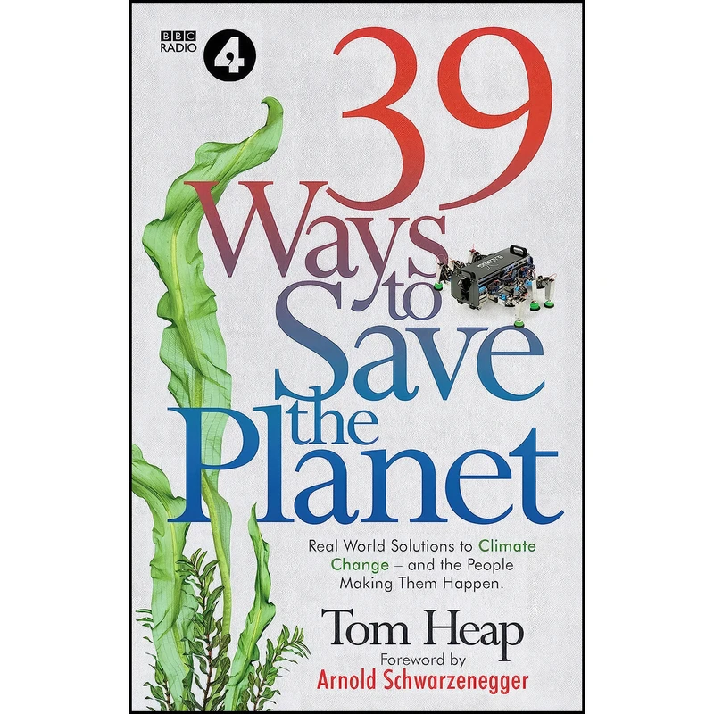 کتاب 39 Ways to Save the Planet اثر Tom Heap and Arnold Schwarzenegger انتشارات Ebury Press